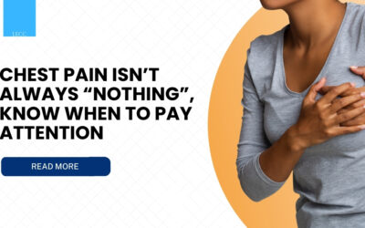 Chest Pain Isn’t Always “Nothing”, Know When to Pay Attention