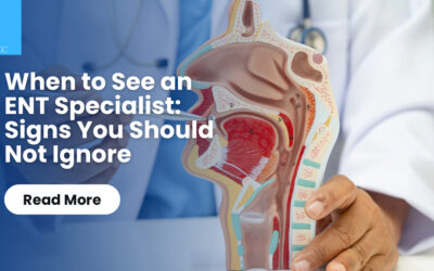 When to See an ENT Specialist: Signs You Should Not Ignore