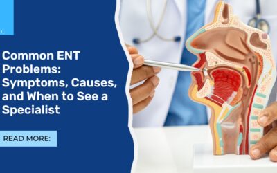 Common ENT Problems: Symptoms, Causes, and When to See a Specialist