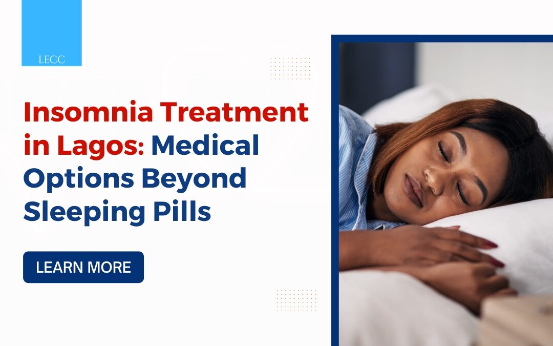 Insomnia Treatment in Lagos: Medical Options Beyond Sleeping Pills