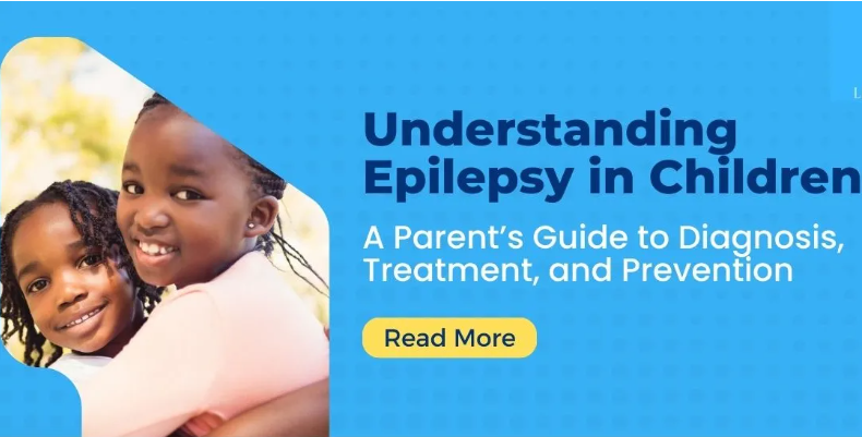 Understanding Epilepsy in Children: A Parent’s Guide to Diagnosis, Treatment, and Prevention